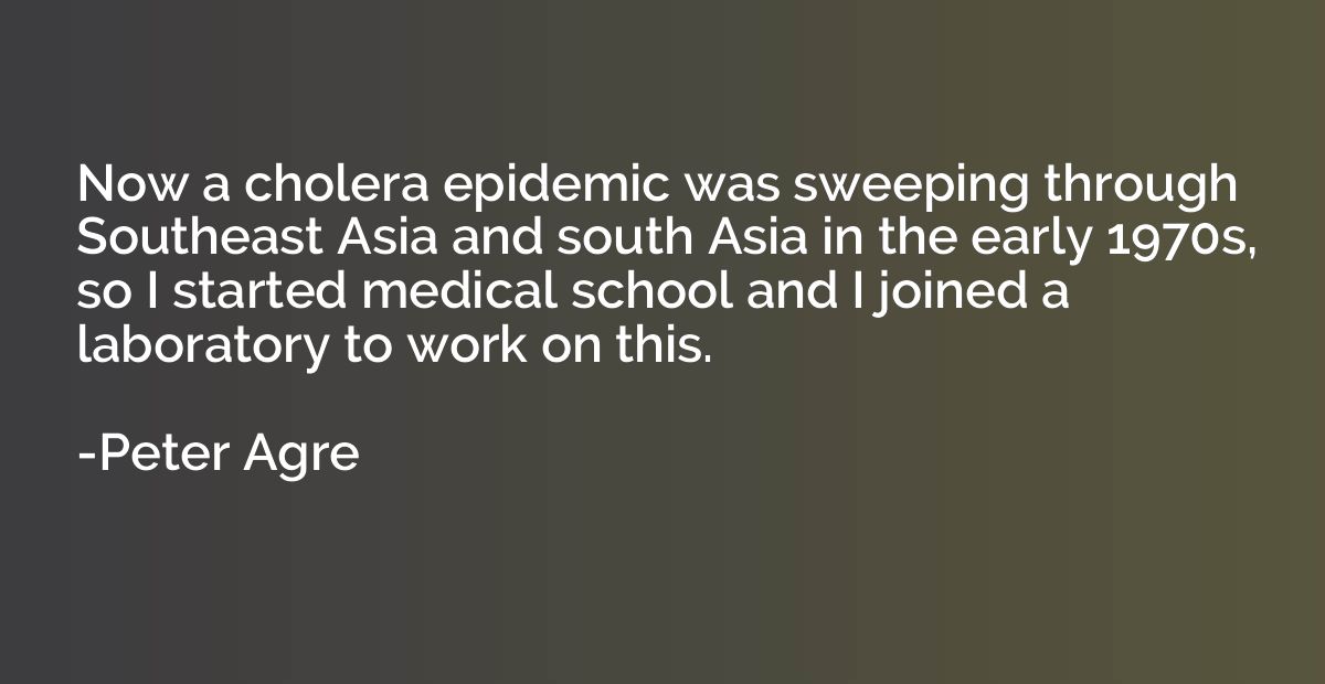 Now a cholera epidemic was sweeping through Southeast Asia a