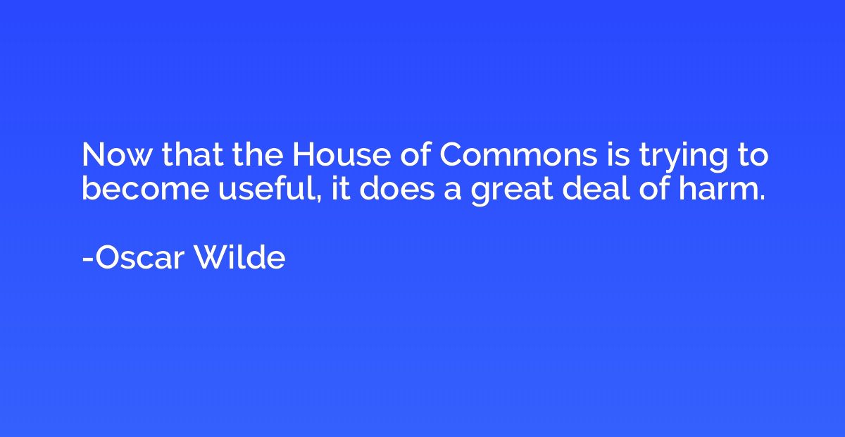 Now that the House of Commons is trying to become useful, it
