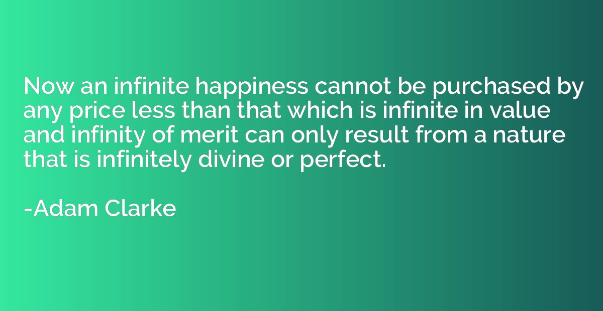 Now an infinite happiness cannot be purchased by any price l
