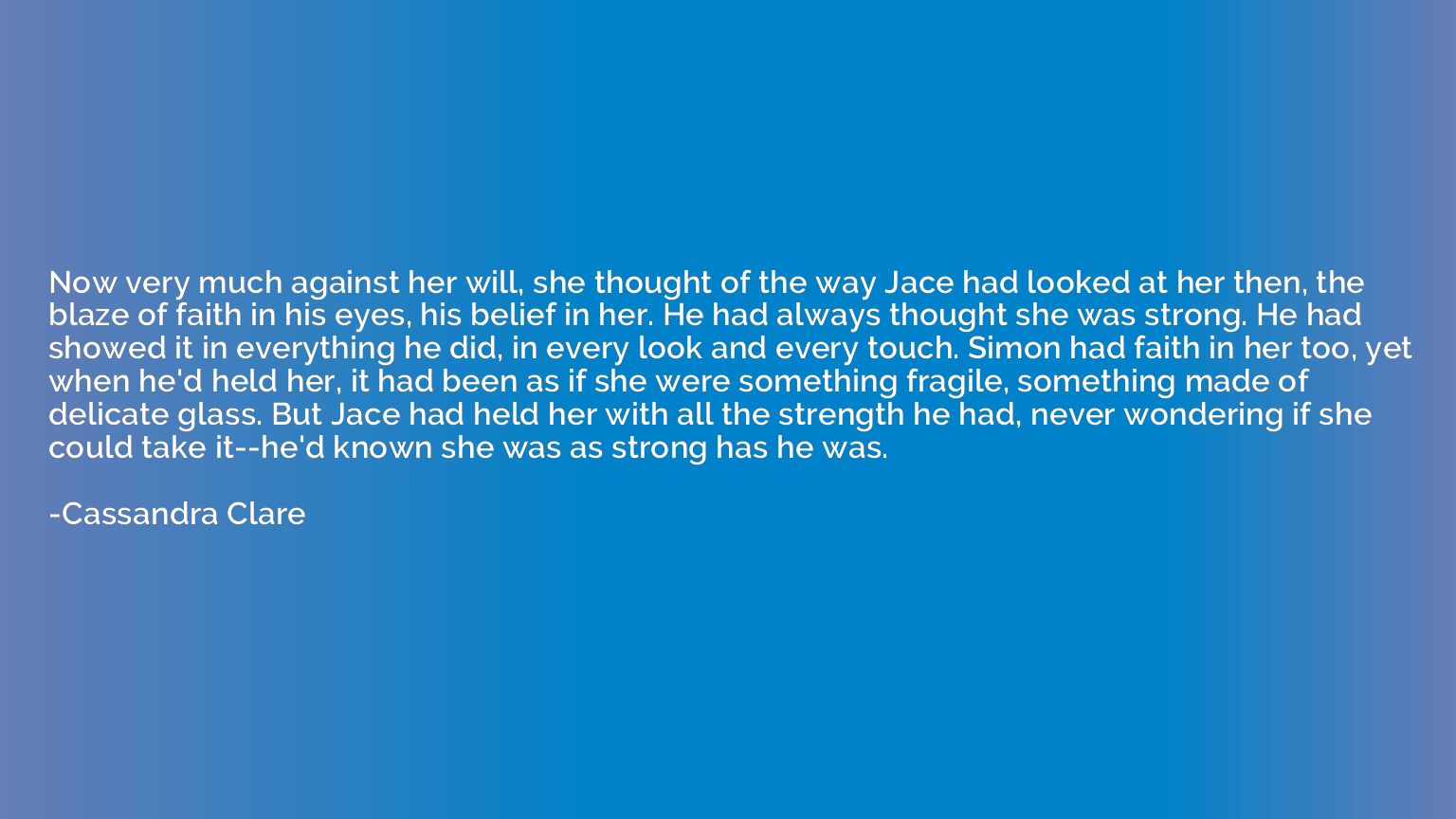 Now very much against her will, she thought of the way Jace 