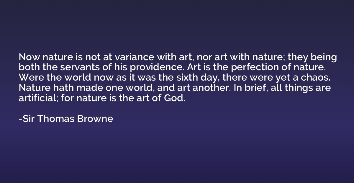 Now nature is not at variance with art, nor art with nature;