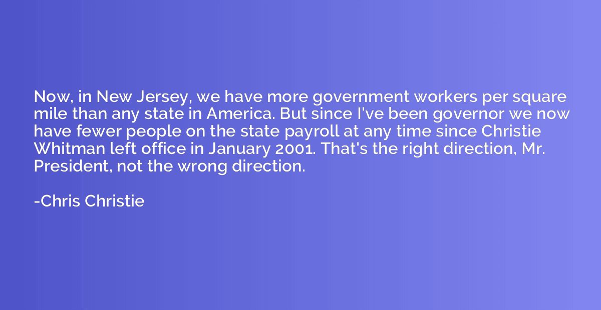 Now, in New Jersey, we have more government workers per squa