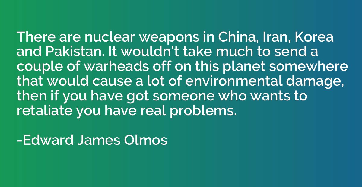 There are nuclear weapons in China, Iran, Korea and Pakistan