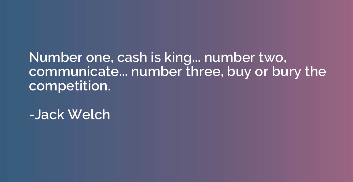 Number one, cash is king... number two, communicate... numbe