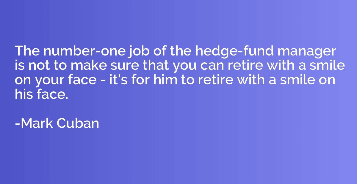 The number-one job of the hedge-fund manager is not to make 
