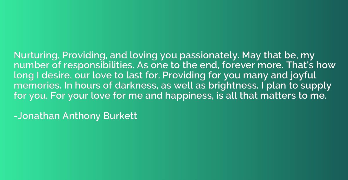 Nurturing, Providing, and loving you passionately. May that 