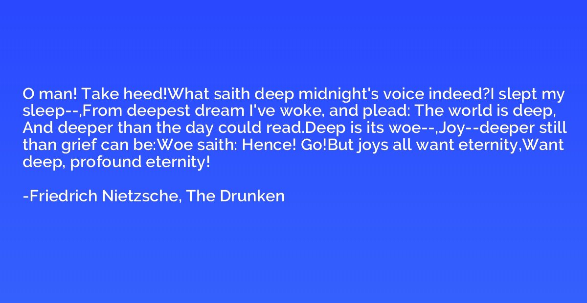 O man! Take heed!What saith deep midnight's voice indeed?I s
