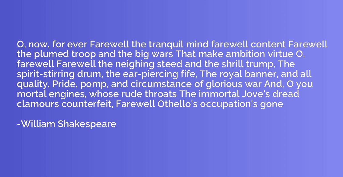 O, now, for ever Farewell the tranquil mind farewell content