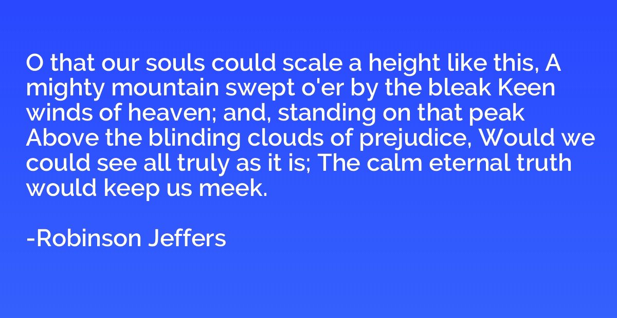 O that our souls could scale a height like this, A mighty mo