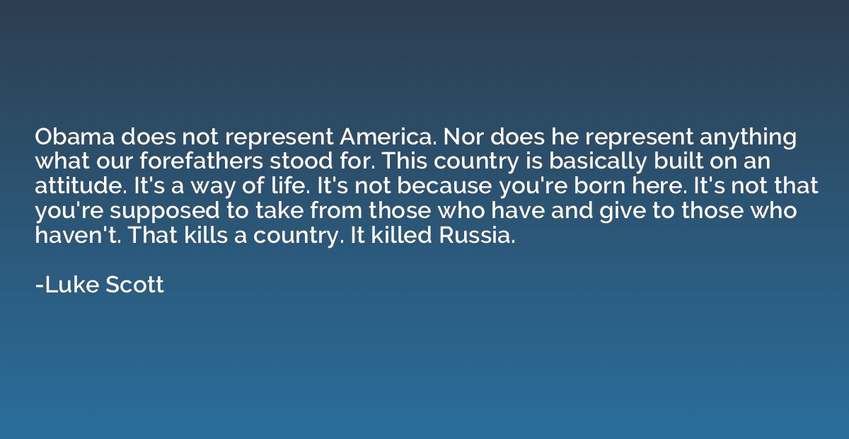Obama does not represent America. Nor does he represent anyt