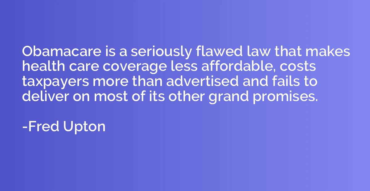 Obamacare is a seriously flawed law that makes health care c