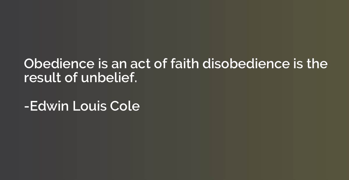 Obedience is an act of faith disobedience is the result of u