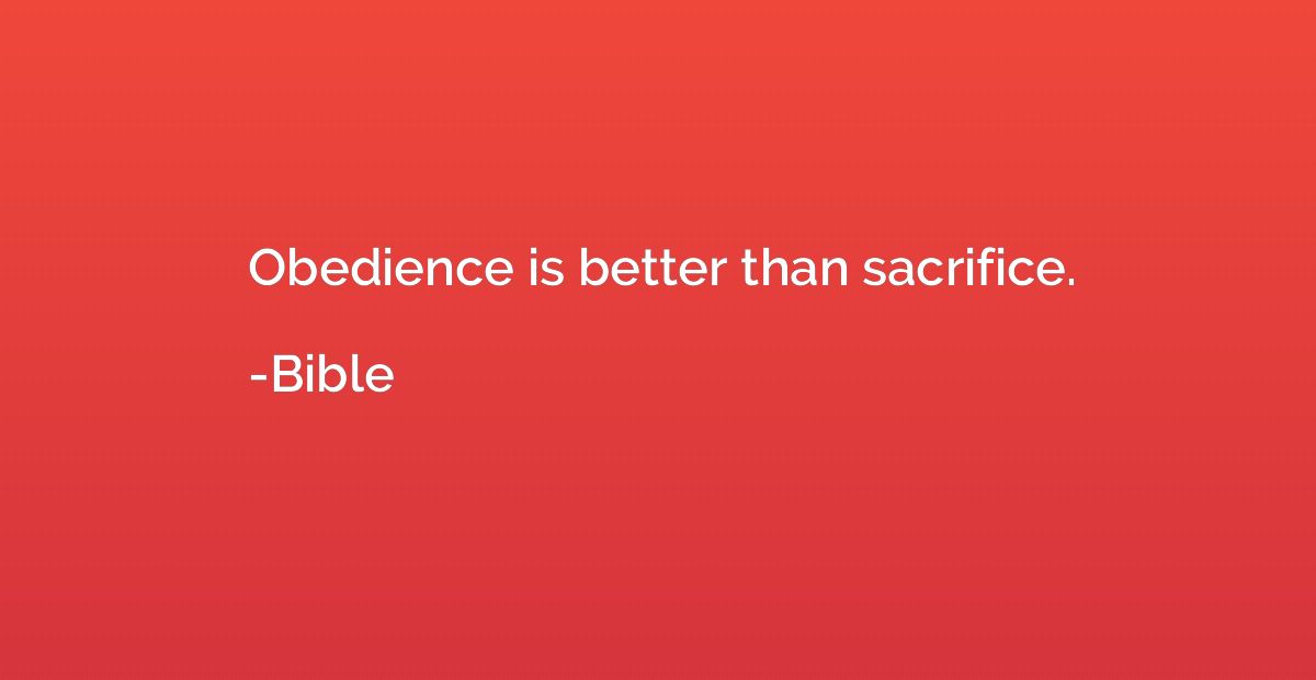 Obedience is better than sacrifice.
