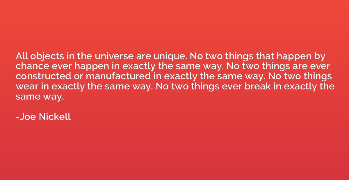 All objects in the universe are unique. No two things that h