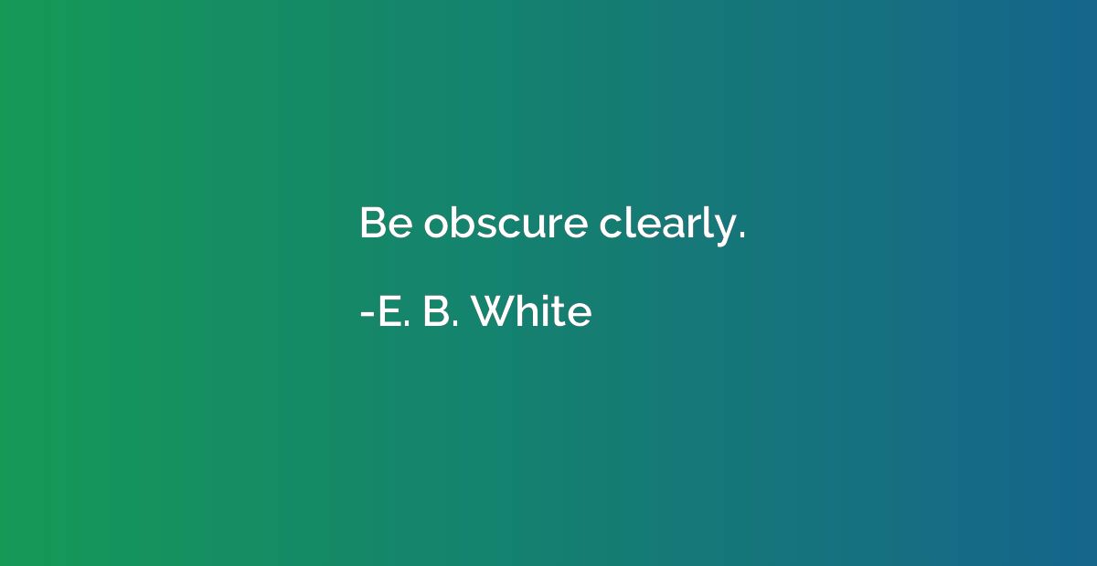 Be obscure clearly.