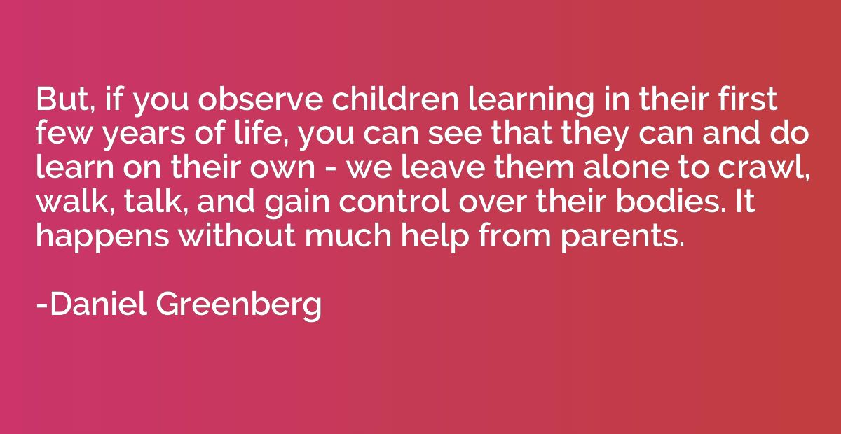 But, if you observe children learning in their first few yea
