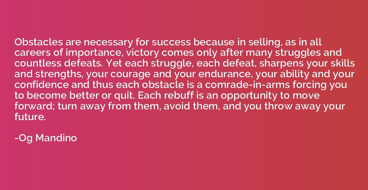 Obstacles are necessary for success because in selling, as i