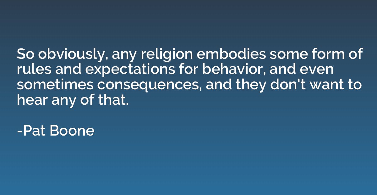 So obviously, any religion embodies some form of rules and e