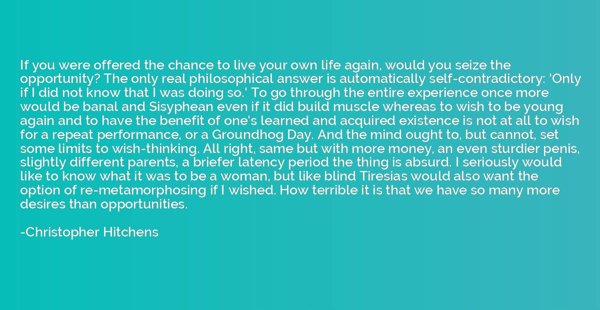 If you were offered the chance to live your own life again, 