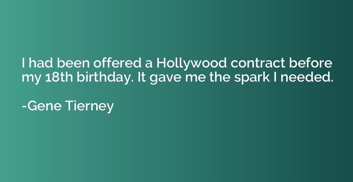 I had been offered a Hollywood contract before my 18th birth