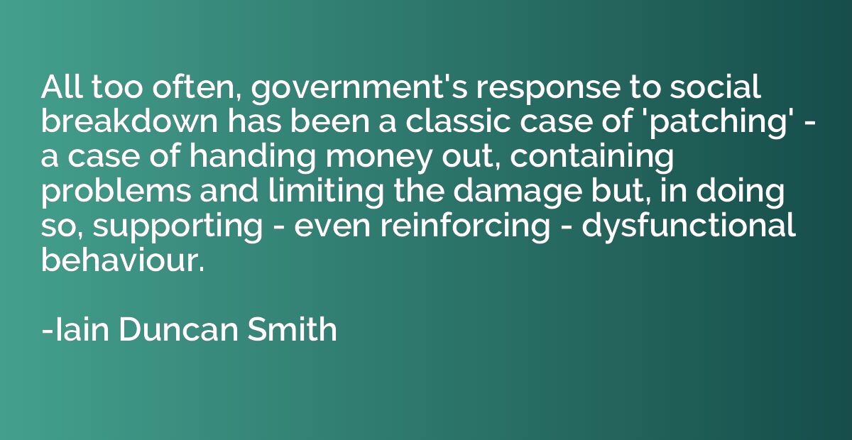 All too often, government's response to social breakdown has