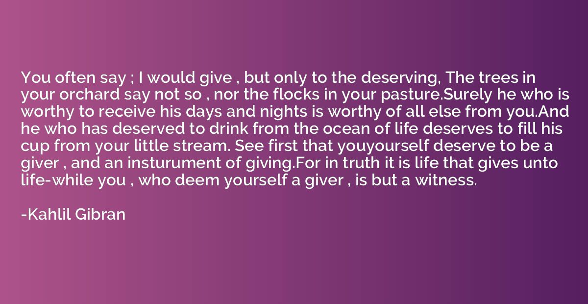 You often say ; I would give , but only to the deserving, Th