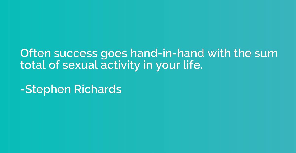 Often success goes hand-in-hand with the sum total of sexual