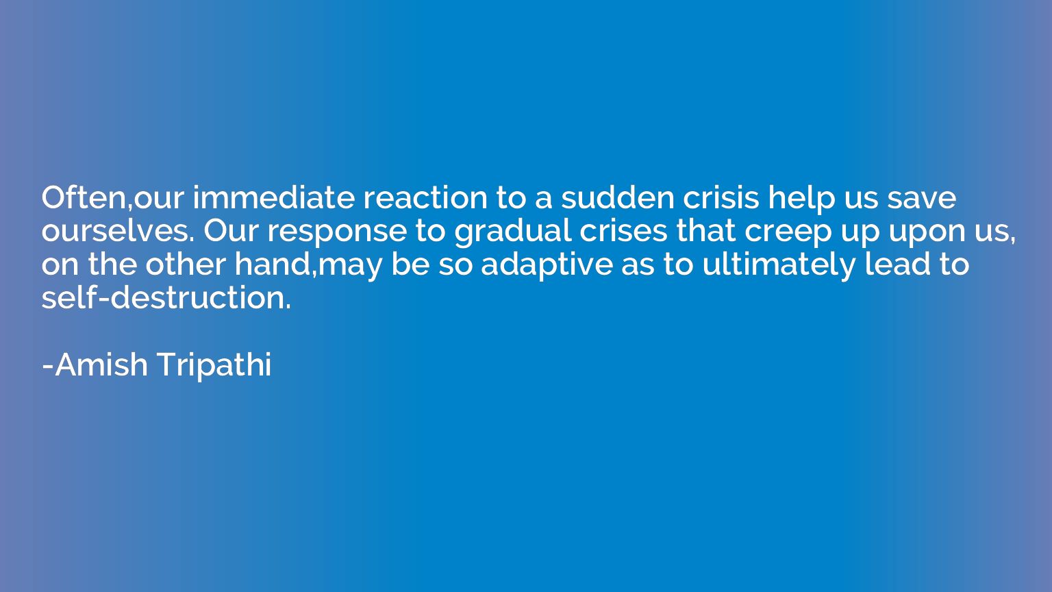 Often,our immediate reaction to a sudden crisis help us save