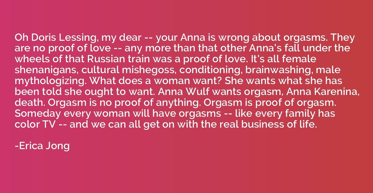 Oh Doris Lessing, my dear -- your Anna is wrong about orgasm