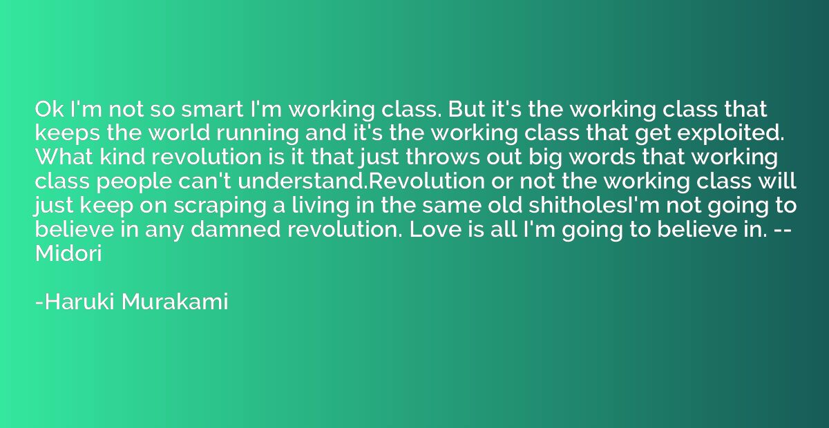 Ok I'm not so smart I'm working class. But it's the working 