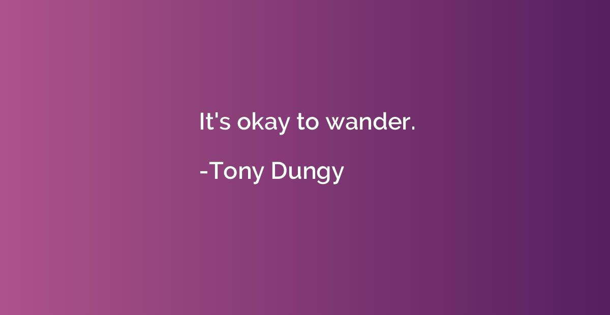 It's okay to wander.