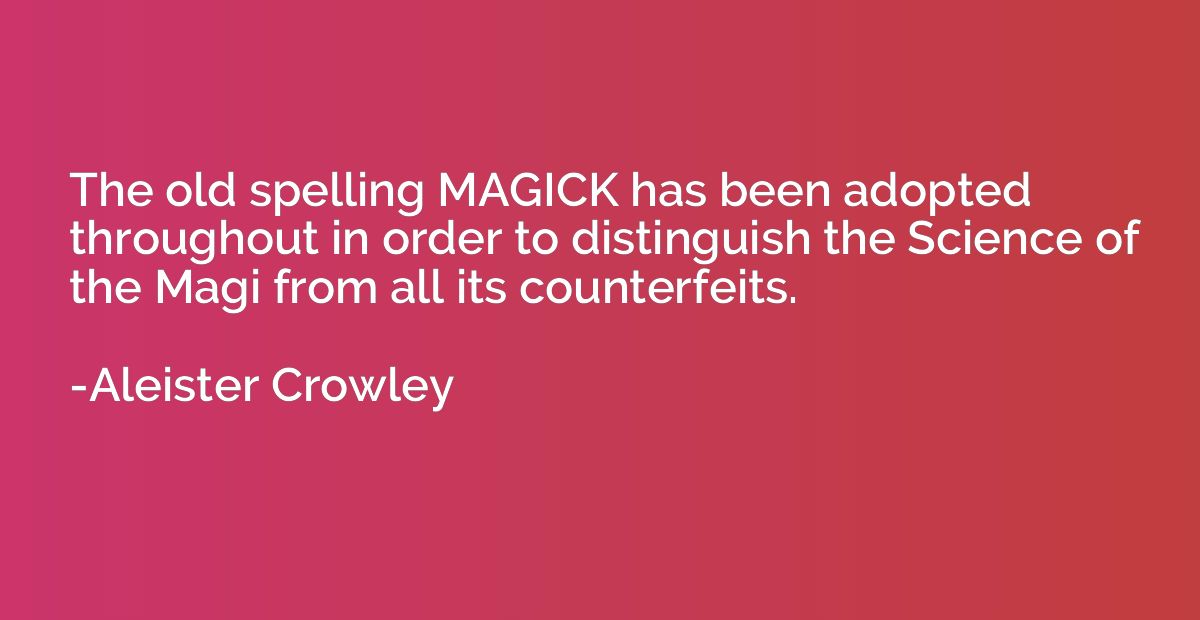 The old spelling MAGICK has been adopted throughout in order