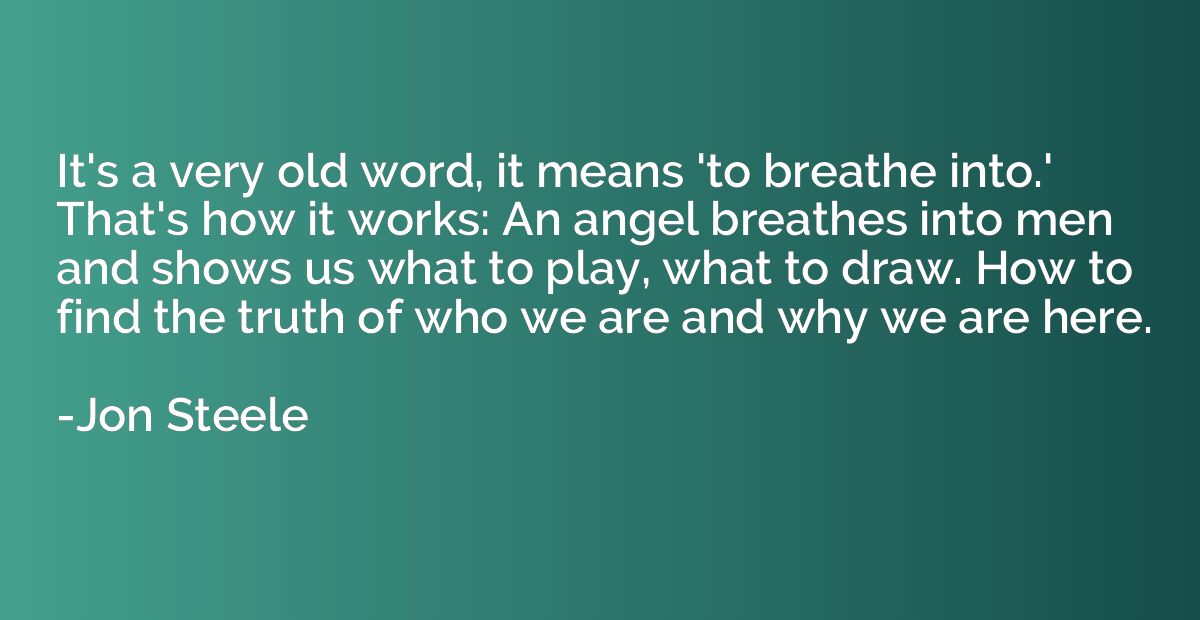 It's a very old word, it means 'to breathe into.' That's how
