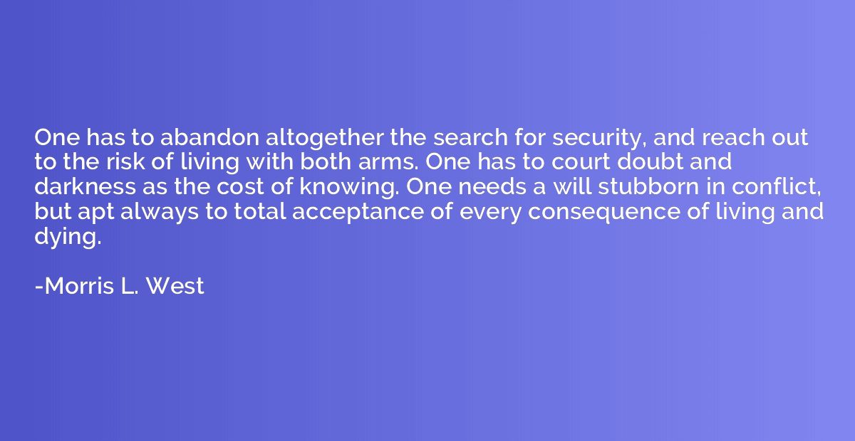 One has to abandon altogether the search for security, and r