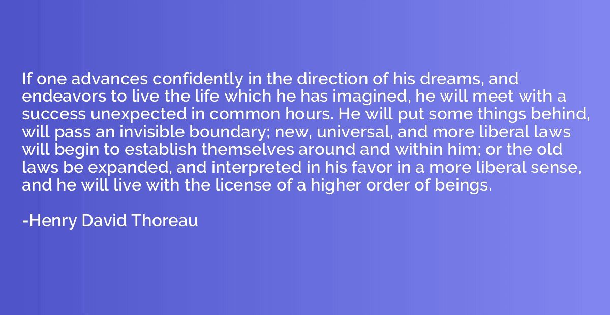 If one advances confidently in the direction of his dreams, 