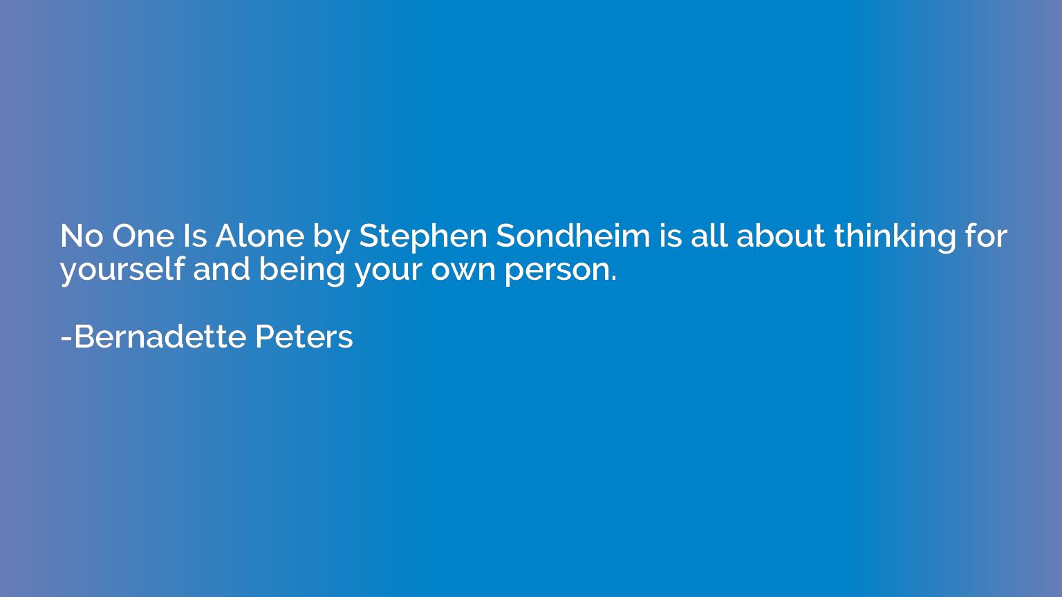 No One Is Alone by Stephen Sondheim is all about thinking fo