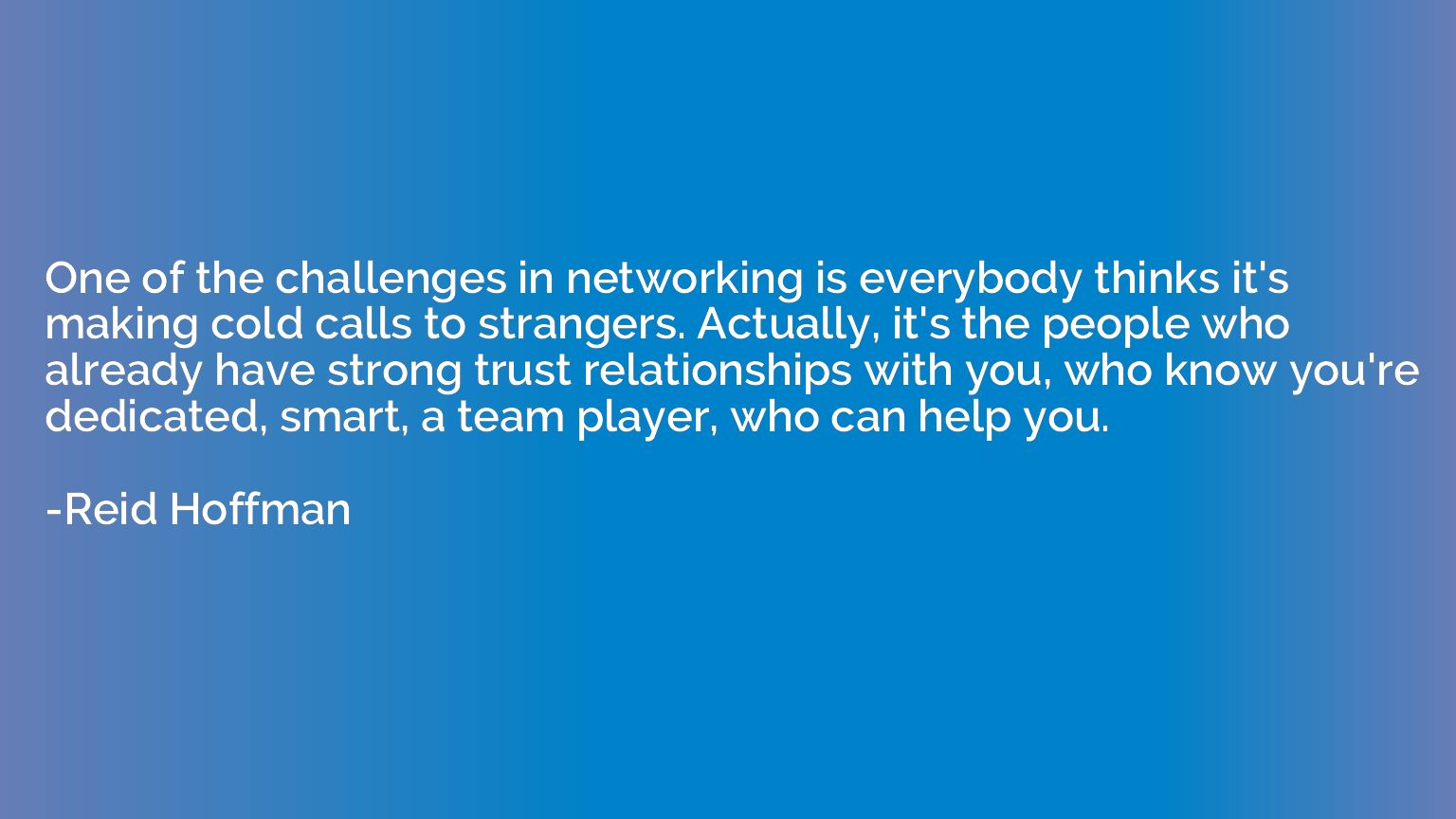 One of the challenges in networking is everybody thinks it's