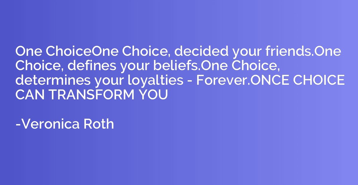 One ChoiceOne Choice, decided your friends.One Choice, defin