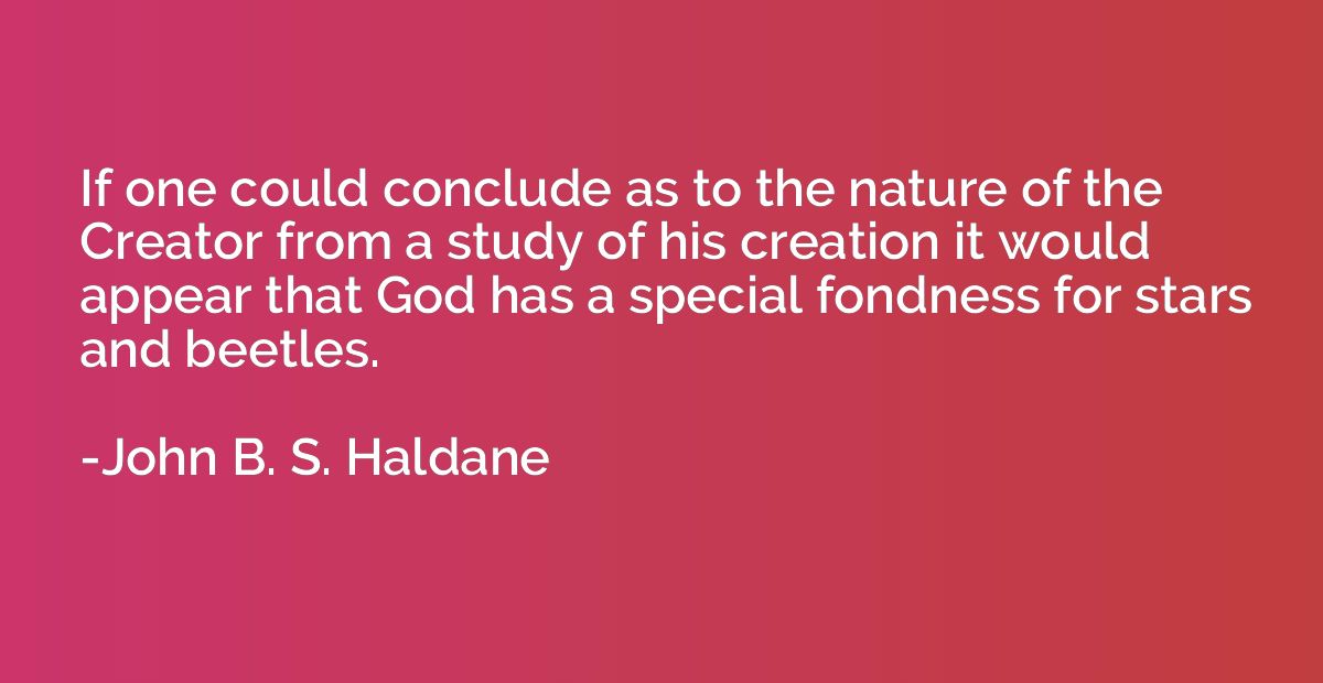If one could conclude as to the nature of the Creator from a