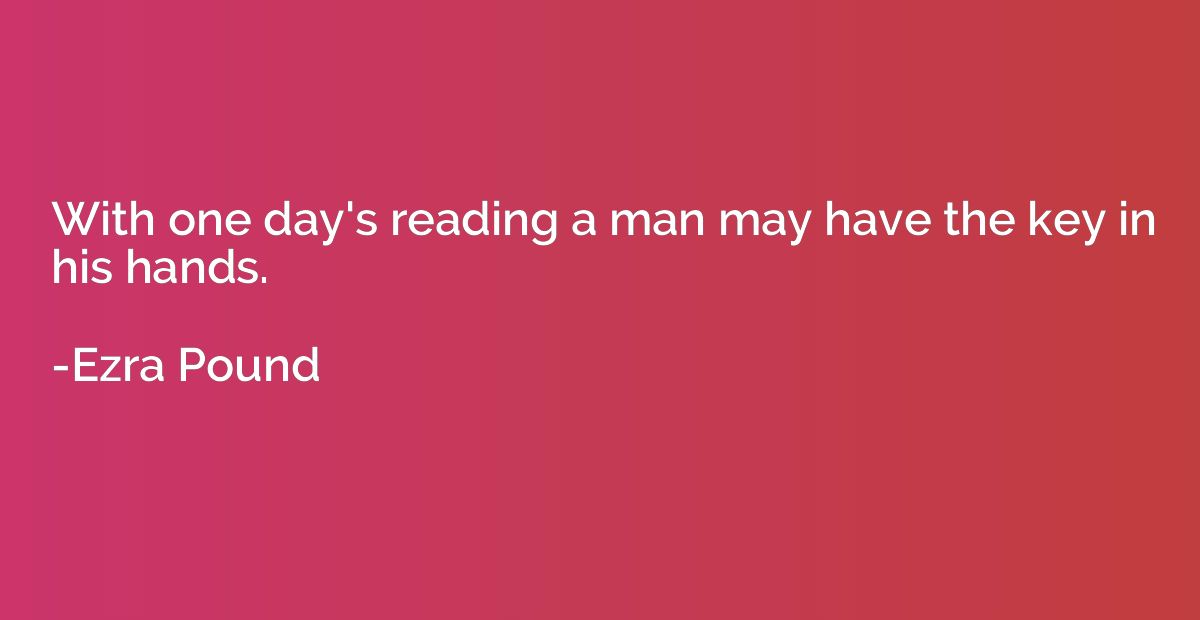 With one day's reading a man may have the key in his hands.