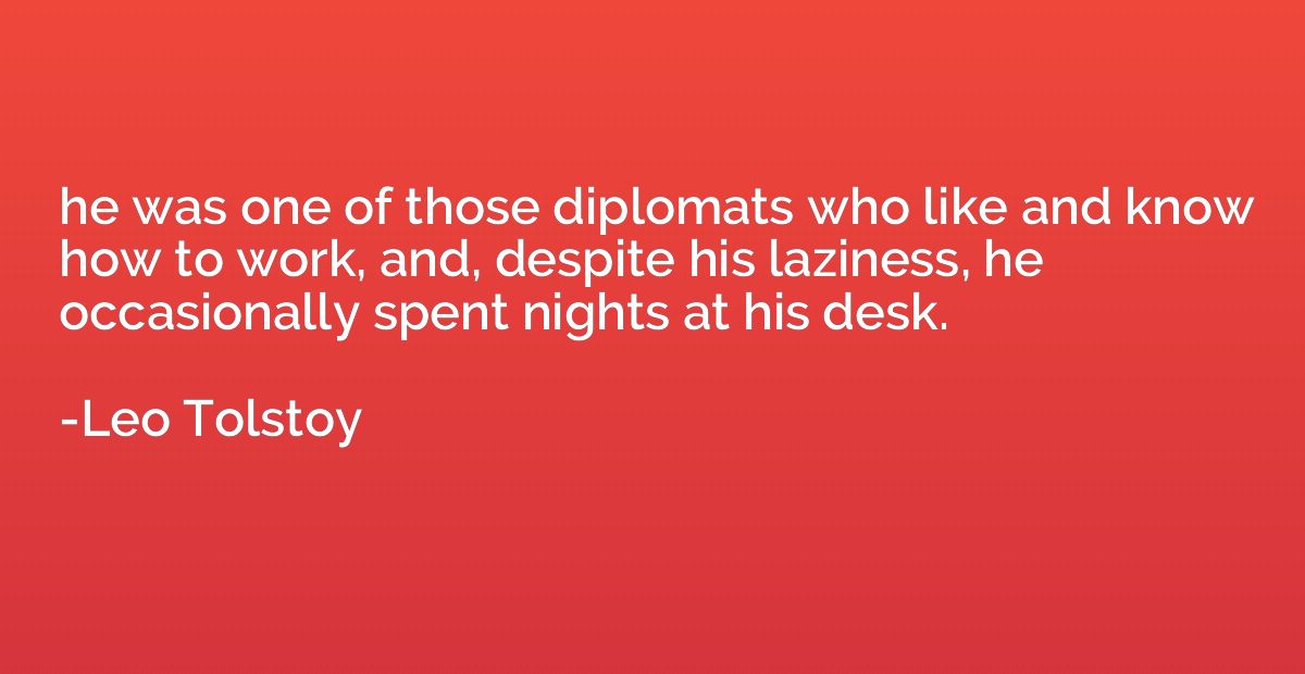 he was one of those diplomats who like and know how to work,