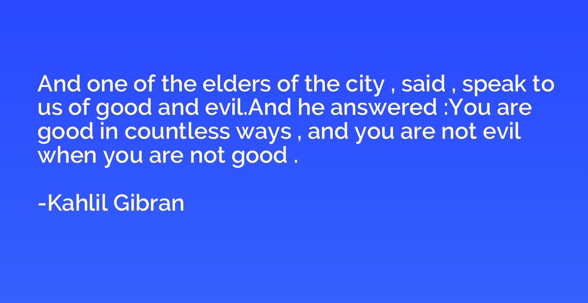 And one of the elders of the city , said , speak to us of go
