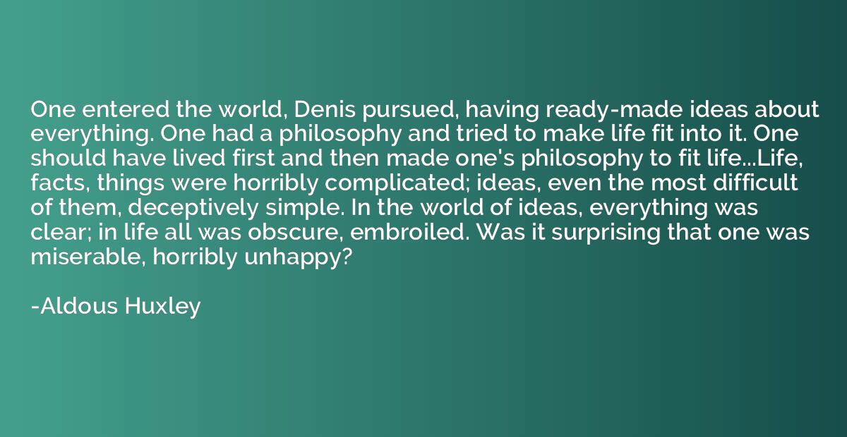 One entered the world, Denis pursued, having ready-made idea