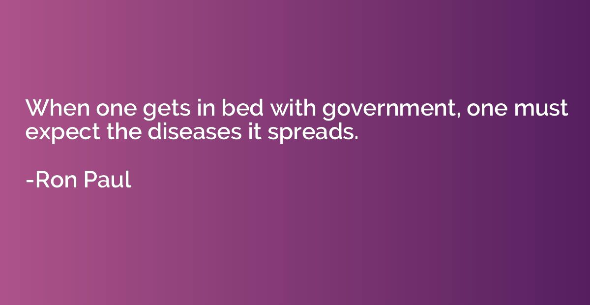 When one gets in bed with government, one must expect the di