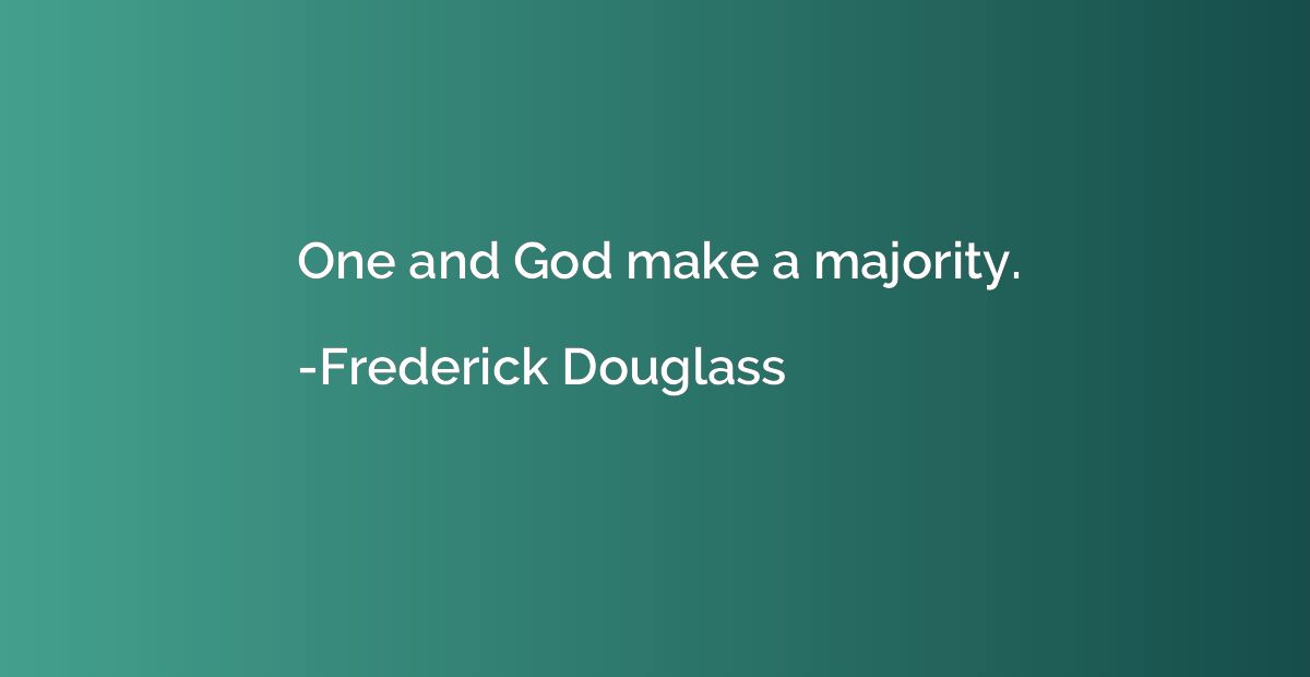 One and God make a majority.