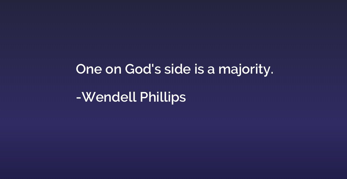 One on God's side is a majority.