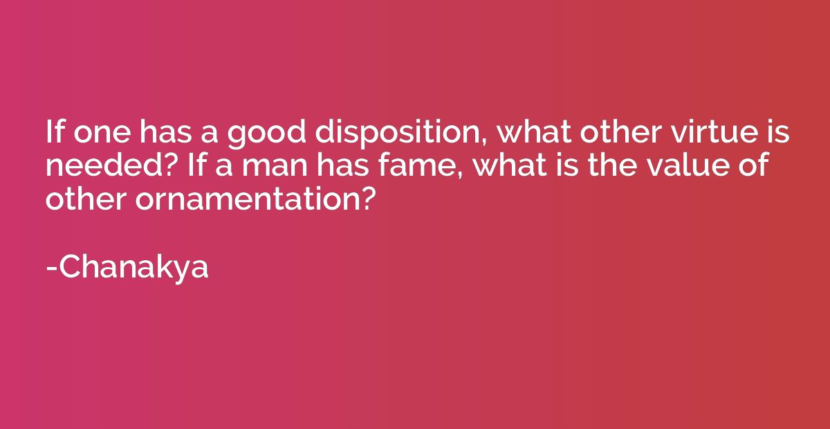 If one has a good disposition, what other virtue is needed? 