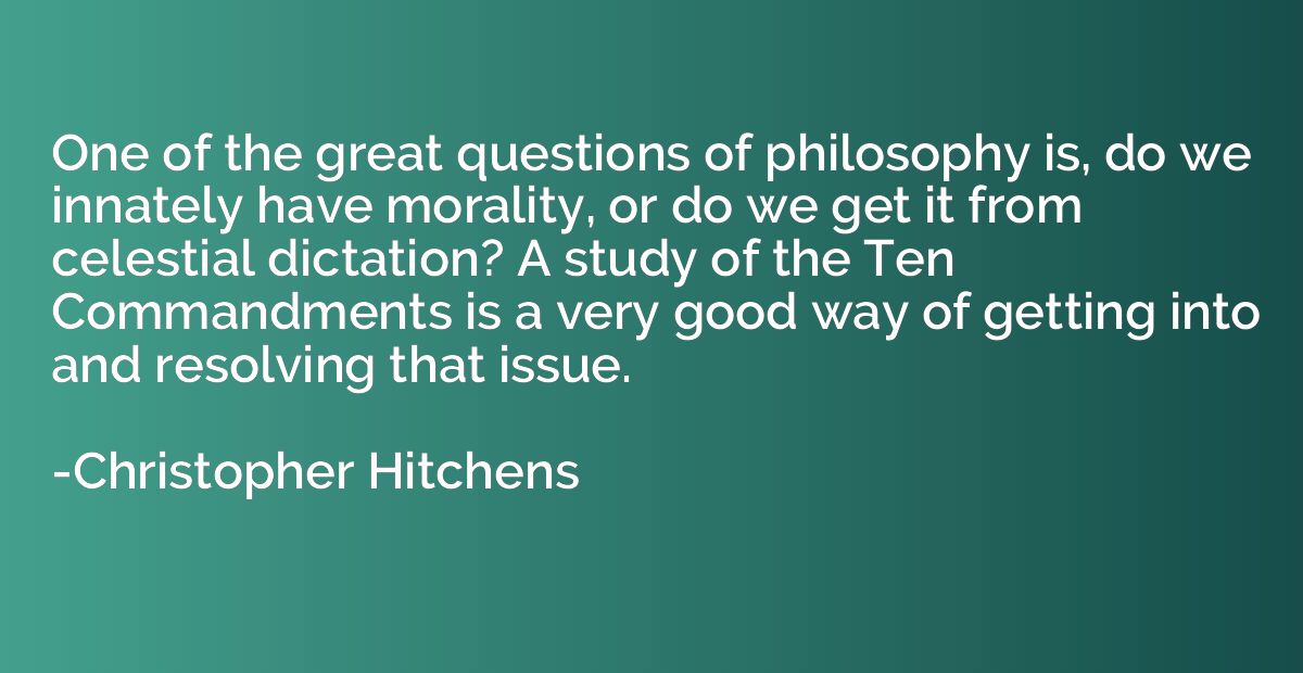 One of the great questions of philosophy is, do we innately 