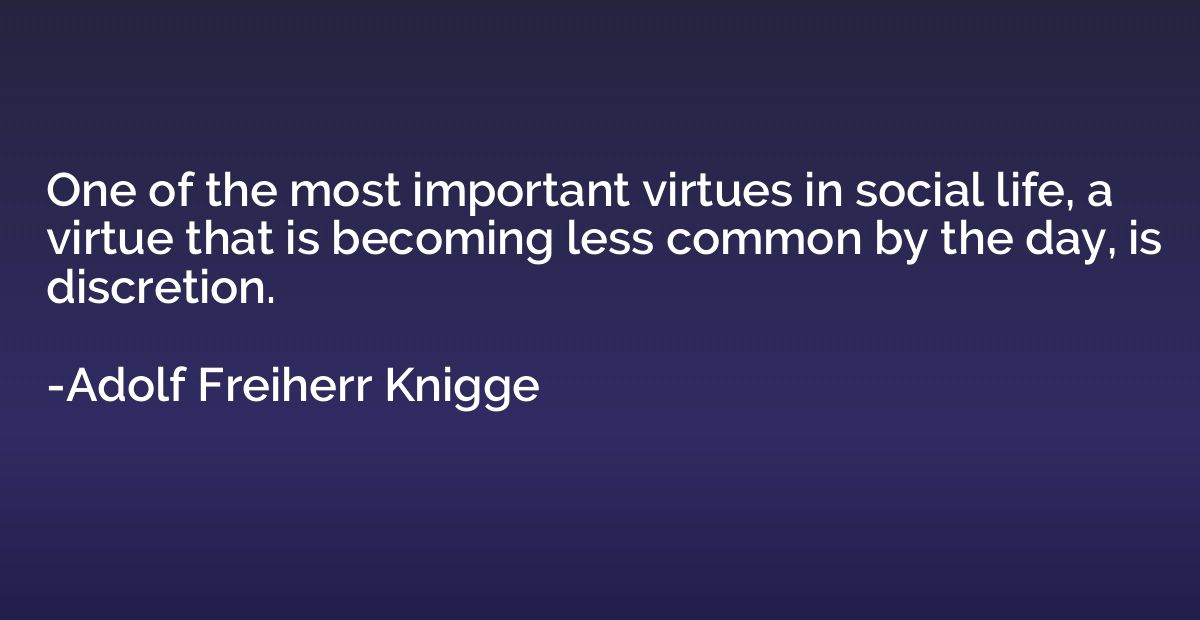 One of the most important virtues in social life, a virtue t