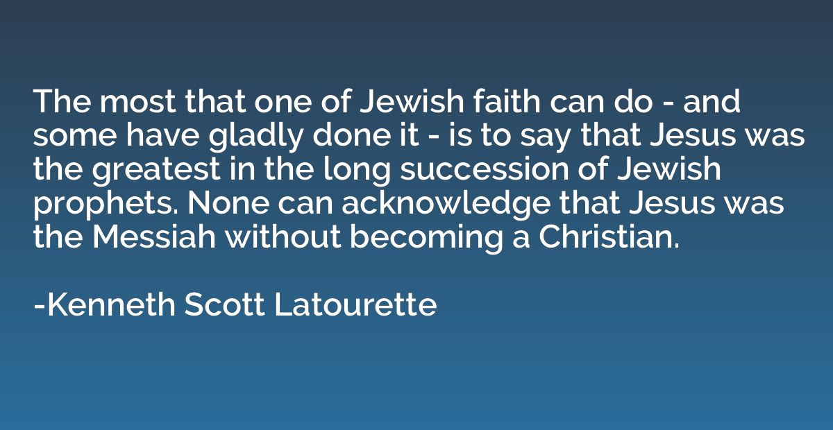 The most that one of Jewish faith can do - and some have gla